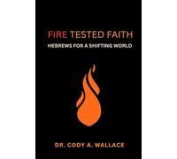 Fire Tested Faith: Hebrews for a Shifting World