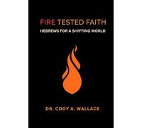 Fire Tested Faith: Hebrews for a Shifting World
