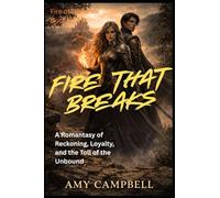 Fire That Breaks: A Romantasy of Reckoning, Loyalty, and the Toll of the Unbound: 5 (Fire of Defiance Series)