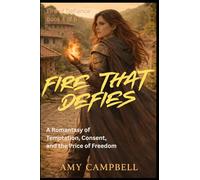 Fire That Defies: A Romantasy of Temptation, Consent, and the Price of Freedom: 4 (Fire of Defiance Series)