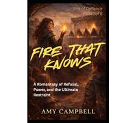 Fire That Knows: A Romantasy of Refusal, Power, and the Ultimate Restraint (Fire of Defiance Series)