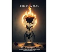 Fire to a Rose: Shattering Illusions and Defying Wordly Lies with the Unshakeable Truth of God