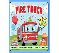 Fire Truck Birthday Coloring Book for Kids 10: Fun and Exciting Birthday Coloring Pages for Toddlers - Fire Truck, Balloons, and Party Themes