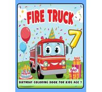 Fire Truck Birthday Coloring Book for Kids 7: Fun and Exciting Birthday Coloring Pages for Toddlers - Fire Truck, Balloons, and Party Themes