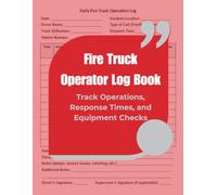 Fire Truck Operator Log Book: Track Operations, Response Times, and Equipment Checks