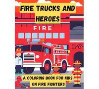 Fire Trucks and Heroes: A Coloring Book For Kids on Fire fighters (Kids Coloring Books)