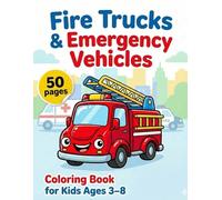 Fire Trucks & Emergency Vehicles Coloring Book for Kids Ages 3-8: Easy and Medium Rescue Coloring Pages with Firefighters, Ambulances, Police Cars, ... for Toddlers, Preschool & Early Learning