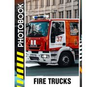 Fire Trucks Photo Book: A Stunning Compilation of Heroic Emergency Vehicles, Powerful Fire Engines, and Brave Firefighters in Action | Vehicle Photobook