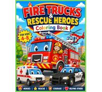 Fire Trucks & Rescue Heroes Coloring Book for Kids Ages 4-8: 30 Exciting Emergency Scenes Featuring Fire Trucks, Ambulances, Police Cars, Helicopters, and Rescue Adventures for Boys and Girls