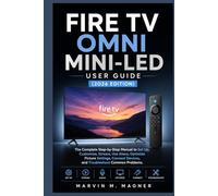 Fire TV Omni Mini-LED User Guide (2026 Edition): The Complete Step-by-Step Manual to Set Up, Customize, Stream, Use Alexa, Optimize Picture Settings, Connect Devices, and Troubleshoot Common Problems