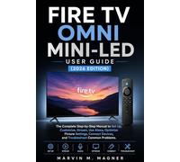 Fire TV Omni Mini-LED User Guide (2026 Edition): The Complete Step-by-Step Manual to Set Up, Customize, Stream, Use Alexa, Optimize Picture Settings, Connect Devices, and Troubleshoot Common Problems