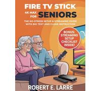 Fire TV Stick 4K Max for Seniors: The No-Stress Setup & Streaming Guide with Big Text and Clear Instructions