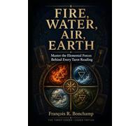Fire, Water, Air, Earth: Master the Elemental Forces Behind Every Tarot Reading (The Tarot Codex)