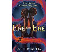 Fire with Fire: The epic contemporary fantasy of dragons and sisterhood