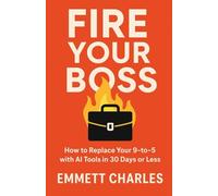 Fire Your Boss: How to Replace Your 9-to-5 with AI Tools in 30 Days or Less (The Creator Cashflow Series - Building real revenue from writing, automation, and digital products)