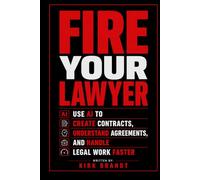 Fire Your Lawyer: Use AI To Create Contracts, Understand Agreements, and Handle Legal Work Faster (Fire Your... Series)