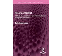 Firearms Control: A Study of Armed Crime and Firearms Control in England and Wales (Routledge Revivals)