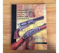 Firearms, Freedom, and the American Experience: The National Firearms Museum Exhibit Guide [Paperback] National Firearms Museum (NFM)