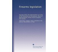 Firearms legislation: Hearings before the Subcommittee on Crime of the Committee on the Judiciary, House of Representatives, Ninety-fourth Congress, first session: Volume 1