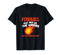 Fireball May Not Be An Answer Funny Saying Camiseta