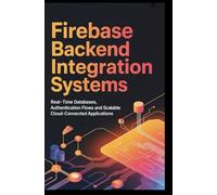FIREBASE BACKEND INTEGRATION SYSTEMS: Real-time databases authentication flows and scalable cloud-connected applications