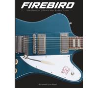 Firebird - The History of Gibson's Most Radical Guitar
