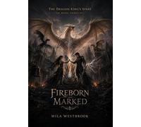 Fireborn and Marked: An Epic Adult Enemies to Lovers Dragon Rider Romantasy with Forbidden Bonded Magic, a Morally Grey Commander, Dragon Rebellion, Broken Bloodline Curses (The Dragon King’s Spare)