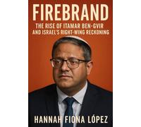 FireBrand: The Rise of Itamar Ben-Gvir and Israel’s Right-Wing Reckoning