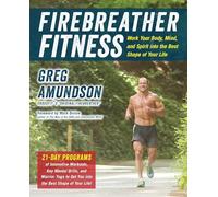 Firebreather Fitness: Work Your Body, Mind, and Spirit into the Best Shape of Your Life