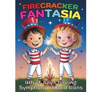 Firecracker Fantasia 4th of July Coloring Symphony of Bold Icons: A Patriotic Collection of 90 Fun Pages to Color, Celebrate and Spark Joy