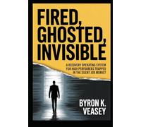 Fired, Ghosted, Invisible: A Recovery Operating System for High Performers Trapped in the Silent Job Market