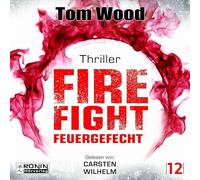 Firefight - Feuergefecht. Gnade hat ihren Preis. Zeit für Victor, zu zahlen.: Ein Victor-Thriller von Tom Wood: 12