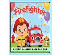 Firefighter Birthday Coloring Book for Kids: Perfect Gift for Firefighter Lovers | Fun Birthday Activity for Kids Ages 4-8 | Cute Fireman and Fire Truck Coloring Pages