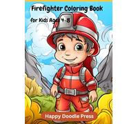 Firefighter Coloring Book for Kids Ages 4-8: Fun and Educational Fire Safety Adventures to Color for Boys and Girls, 50 Exciting Fire Truck, Rescue, ... to Spark Creativity and Imagination