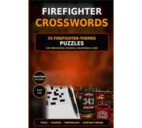 Firefighter Crosswords: 55 Fire Service-Themed Crossword Puzzles for Firefighters, Recruits, Volunteers, EMTs, and First Responders - Large Print with Solutions Included