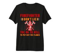 Firefighter Don't Lie The Go To Hell Proud Firefighters Camiseta Premium