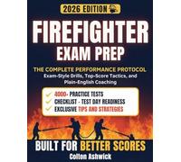 Firefighter Exam Prep: The Complete Performance Protocol - Exam-Style Drills, Top-Score Tactics, and Plain-English Coaching (Ashwick Exam Prep Series™)