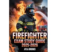 FIREFIGHTER Exam Study Guide 2025-2026: With Written Test Practice, Fire Safety Knowledge, Physical Fitness Training Tips, and Fire Department Interview Preparation
