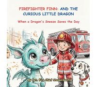 Firefighter Finn and the Curious Little Dragon: When a Dragon's Sneeze Saves the Day