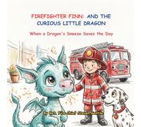 FIREFIGHTER FINN AND THE CURIOUS LITTLE DRAGON: When a Dragon's Sneeze Saves the Day (new illustrated books for firefighter finn)