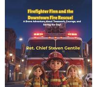 Firefighter Finn and the Downtown Fire Rescue!: A Brave Adventure About Teamwork, Courage, and Saving the Day! (Firefighter Finn: Fun & Adventures Stories)