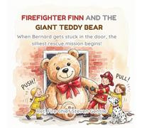 Firefighter Finn and the Giant Teddy Bear: When Bernard gets stuck in the door, the silliest rescue mission begins! (new illustrated books for firefighter finn)