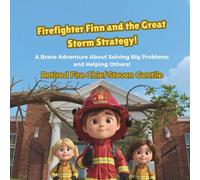 Firefighter Finn and the Great Storm Strategy!: A Brave Adventure About Solving Big Problems and Helping Others! (Firefighter Finn: Fun & Adventures Stories)