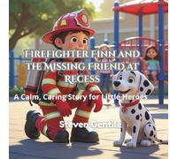 Firefighter Finn and the Missing Friend at Recess: A Calm, Caring Safety Story for Little Heroes (Firefighter Finn: Fun & Adventures Stories)