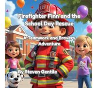 Firefighter Finn and the School Day Rescue: A Brave Teamwork Adventure for Kids Ages 3-7 (Firefighter Finn: Fun & Adventures Stories)