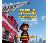 Firefighter Finn and the Sky-High Ladder Rescue!: A High-Rise Adventure About Teamwork, Safety, and Big Fire Trucks