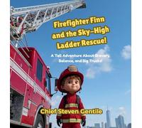 Firefighter Finn and the Sky-High Ladder Rescue!: A Tall Adventure About Bravery, Balance, and Big Trucks!