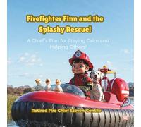 Firefighter Finn and the Splashy Rescue: A Chief’s Plan for Staying Calm and Helping Others! (Firefighter Finn: Fun & Adventures Stories)