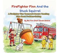 Firefighter Finn and the Stuck Squirrel: A Firefighter Finn Teamwork Rescue Teaching Kids About Problem-Solving (new illustrated books for firefighter finn)
