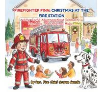 FIREFIGHTER FINN: CHRISTMAS AT THE FIRE STATION: A Silly, Joyful Adventure About Community, Friendship, and Christmas Magic (new illustrated books for firefighter finn)